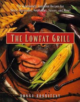 Paperback The Lowfat Grill: 175 Surprisingly Succulent Recipes for Meats, Marinades, Vegetables, Sauces, and More! Book