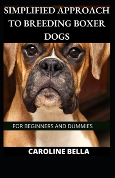 Paperback Simplified Approach To Breeding Boxer Dogs For Beginners And Dummies Book