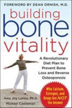 Paperback Building Bone Vitality: A Revolutionary Diet Plan to Prevent Bone Loss and Reverse Osteoporosis--Without Dairy Foods, Calcium, Estrogen, or Drugs Book