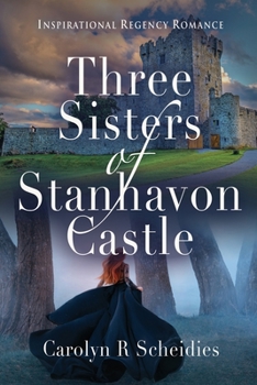 Paperback Three Sisters of Stanhavon Castle: Inspirational Regency Romance Book