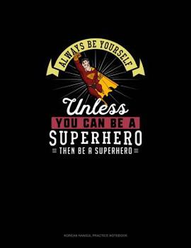 Paperback Always Be Yourself Unless You Can Be A Superhero Then Be A Superhero: 6 Columns Columnar Pad Book