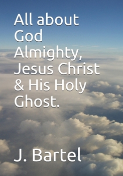 Paperback All about God Almighty, Jesus Christ & His Holy Ghost. Book