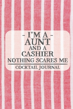 Paperback I'm a Aunt and a Cashier Nothing Scares Me Cocktail Journal: Blank Cocktail Journal to Write in for Women, Bartenders, Drink and Alcohol Log, Document Book