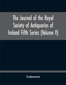 Paperback The Journal Of The Royal Society Of Antiquaries Of Ireland Fifth Series (Volume V) Book