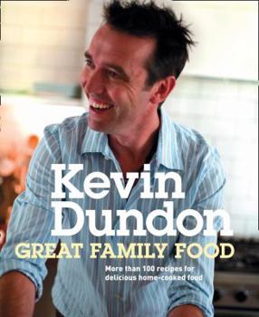 Hardcover Great Family Food: More Than 100 Recipes for Delicious Home-Cooked Food. Kevin Dundon Book