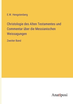 Christologie des Alten Testamentes und Commentar über die Messianischen Weissagungen: Zweiter Band (German Edition)