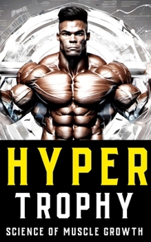 Paperback Hypertrophy: The Science of Muscle Growth for Bodybuilders: Advanced Techniques, Nutritional Strategies, and Physiological Insights Book