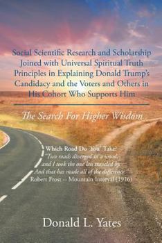 Paperback Social Scientific Research and Scholarship Joined with Universal Spiritual Truth Principles in Explaining Donald Trump's Candidacy and the Voters and Book