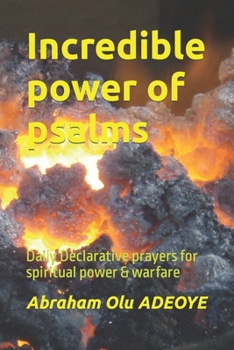 Incredible power of psalms: Daily Declarative prayers for spiritual power & warfare