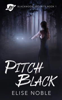 Pitch Black - Book #1 of the Blackwood Security