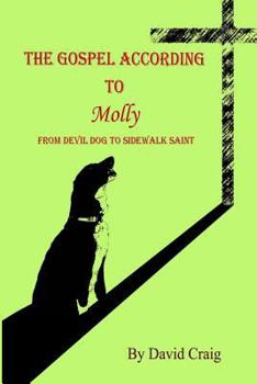 Paperback The Gospel According to Molly: From Devil Dog to Sidewalk Saint Book