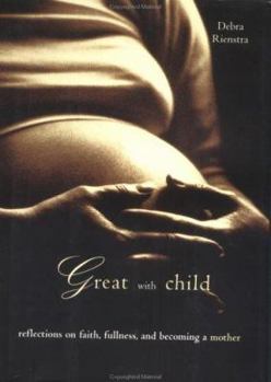 Hardcover Great with Child: Reflections On Faith, Fullness and Becoming a Mother Book