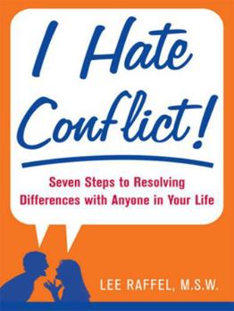 Paperback I Hate Conflict!: Seven Steps to Resolving Differences with Anyone in Your Life Book