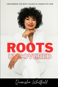 Paperback Roots Uncovered: Uncovering the Root Causes of Unhealthy Hair Book