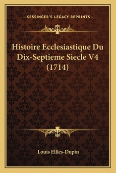 Paperback Histoire Ecclesiastique Du Dix-Septieme Siecle V4 (1714) [French] Book