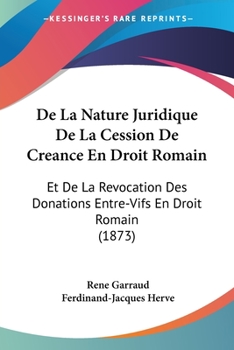 Paperback De La Nature Juridique De La Cession De Creance En Droit Romain: Et De La Revocation Des Donations Entre-Vifs En Droit Romain (1873) [French] Book