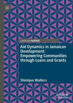 Paperback Aid Dynamics in Jamaican Development: Empowering Communities through Loans and Grants Book