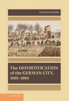 Hardcover The Defortification of the German City, 1689 1866 Book