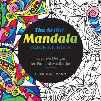 Paperback The Artful Mandala Coloring Book: Creative Designs for Fun and Meditation Book