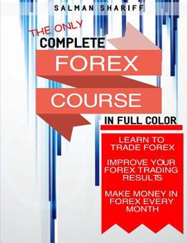 Paperback Complete Forex Course: Learn to Trade Forex, Improve Your Forex Trading Results, Make Money In Forex Every Month Book