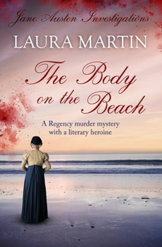 The Body on the Beach: A Regency murder mystery with a literary heroine (Jane Austen Investigations) - Book #4 of the Jane Austen Investigations