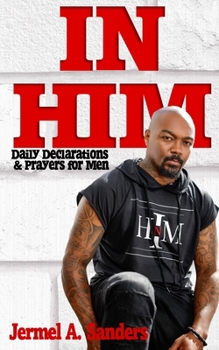 Paperback In Him: Daily Declarations & Prayers for Every Man Book