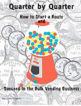 Paperback Quarter by Quarter: How to Start a Route and Succeed in the Bulk Vending Business Book