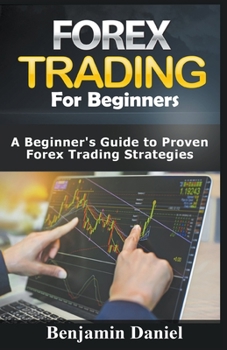 Paperback Forex Trading for Beginners: A Beginners Guide to Proven Forex Trading Strategies Book