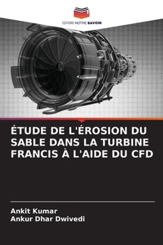 Étude de l'Érosion Du Sable Dans La Turbine Francis À l'Aide Du Cfd (French Edition)