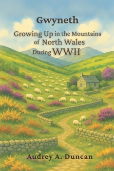 Paperback Gwyneth, Growing Up in the Mountains of North Wales During WWII Book