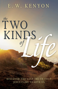 Paperback The Two Kinds of Life: Discover the Lost Truth That Jesus Came to Give Us Book