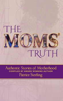 Hardcover The Moms' Truth: Authentic Stories of Motherhood Book
