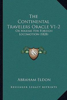 Paperback The Continental Travelers Oracle V1-2: Or Maxims For Foreign Locomotion (1828) Book