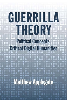 Paperback Guerrilla Theory: Political Concepts, Critical Digital Humanities Book