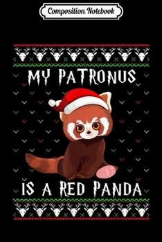 Composition Notebook: My Patronus Is A Red Panda Ugly Christmas Sweater  Journal/Notebook Blank Lined Ruled 6x9 100 Pages
