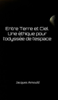 Hardcover Entre Terre Et Ciel: Une Ethique Pour l'Odyssee de l'Espace [French] Book