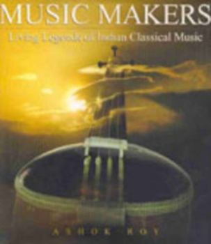 Hardcover Music Makers: Living Legends of Indian Classical Music Book