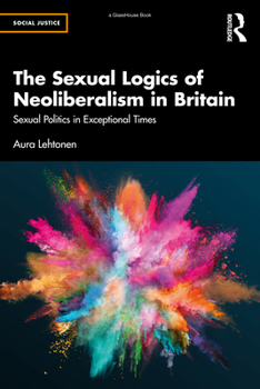 Paperback The Sexual Logics of Neoliberalism in Britain: Sexual Politics in Exceptional Times Book