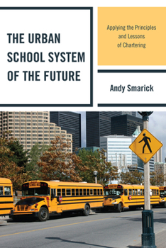 Paperback The Urban School System of the Future: Applying the Principles and Lessons of Chartering Book