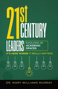Paperback 21st Century Leaders Evolving in Academic Learning Spaces: It's Here Where it Really Matters Book