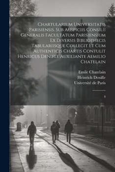 Paperback Chartularium Universitatis parisiensis. Sub auspiciis Consilii generalis facultatum parisiensium ex diversis bibliothecis tabulariisque collegit et cu [Latin] Book