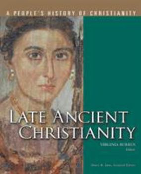 Late Ancient Christianity: A People's History Of Christianity, Vol. 2 - Book #2 of the A People's History of Christianity