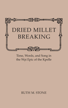 Hardcover Dried Millet Breaking: Time, Words, and Song in the Woi Epic of the Kpelle Book