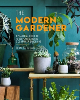 Hardcover The Modern Gardener: A Practical Guide to Houseplants, Herbs & Container Gardening Book