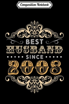 Composition Notebook: 11th Wedding Anniversary Gift 11 yrs Best Husband Since 2008 Journal/Notebook Blank Lined Ruled 6x9 100 Pages