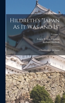 Hardcover Hildreth's "Japan As It Was and Is": A Handbook of Old Japan; Volume 1 Book