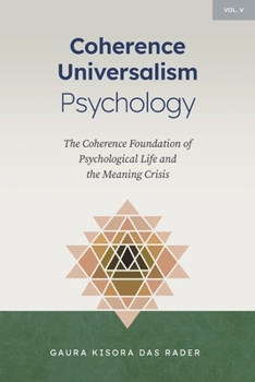 Coherence Universalism Psychology : The Coherence Foundation of Psychological Life and the Meaning Crisis