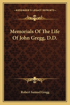 Memorials Of The Life Of John Gregg, D.D.