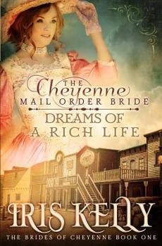 The Cheyenne Mail Order Bride Dreams of a Rich Life - Book #1 of the Brides of Cheyenne