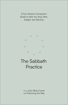 Paperback The Sabbath Practice: A Four-Session Companion Guide to Help You Stop, Rest, Delight, and Worship Book